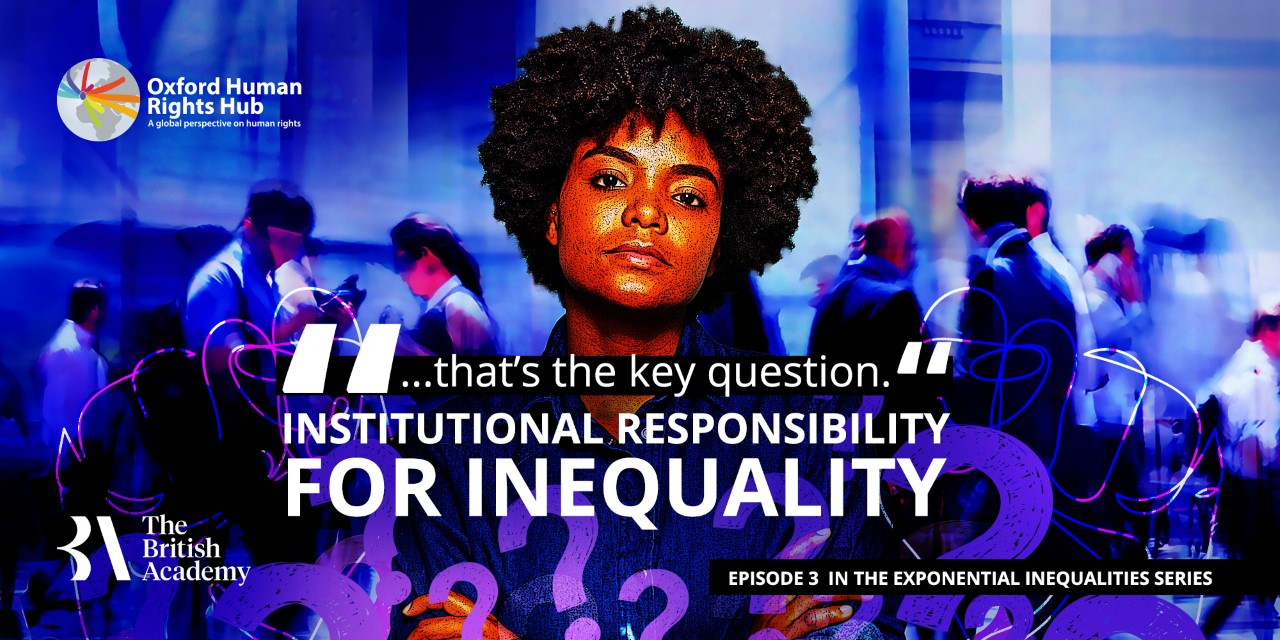 “That’s the Key Question: Institutional Responsibility for Inequality (Episode 4)