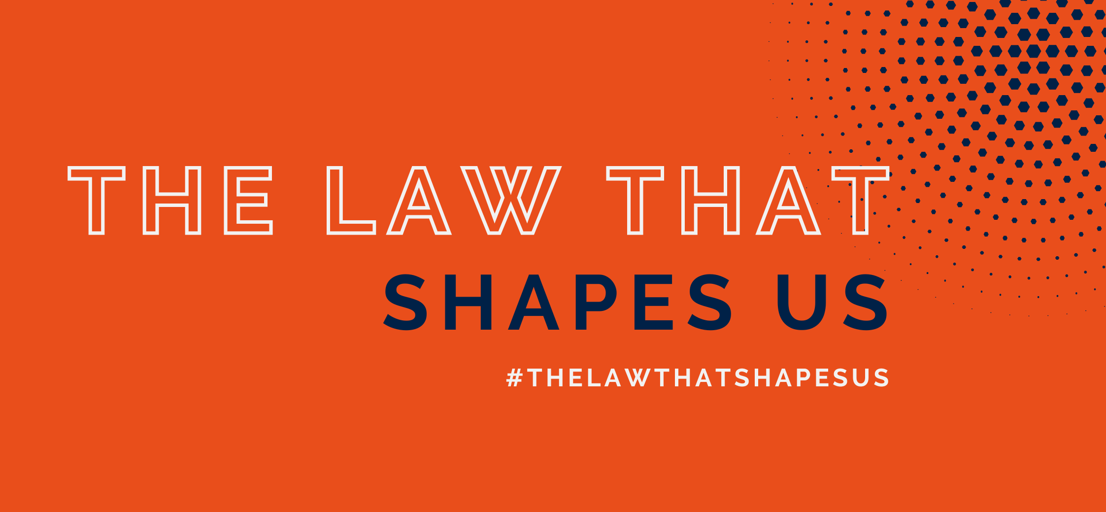 The Law That Shapes Us banner with the official hashtag #thelawthatshapesus