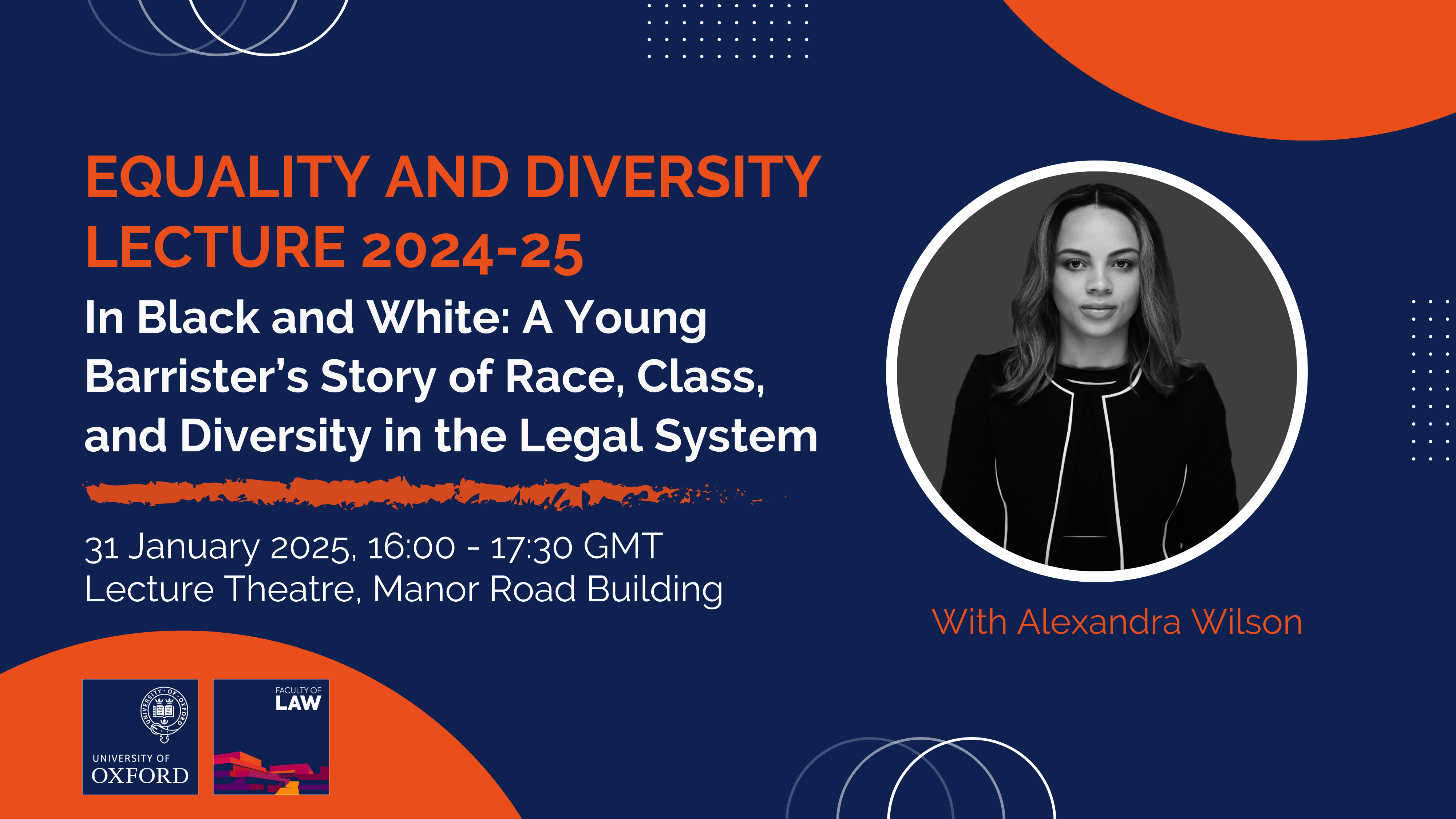 Equality and Diversity 2024-25. In Black and White: A Young Barrister's Story of Race, Class, and Diversity in the Legal System by Alexandra Wilson. 31 January 2025, 16:00 - 17:30 GMT. Lecture Theatre, Manor Road Building.