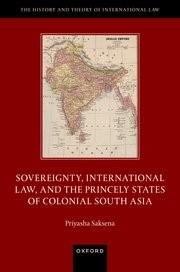 Sovereignty, International Law, and the Princely States of Colonial South Asia 
