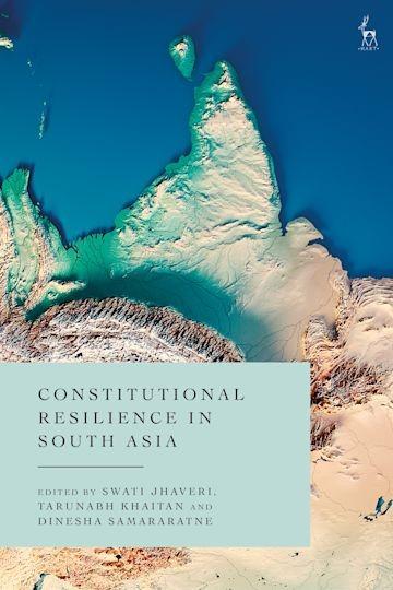 Book cover of Constitutional Resilience in South Asia (Eds. Jhaveri, Khaitan and Samararatne)