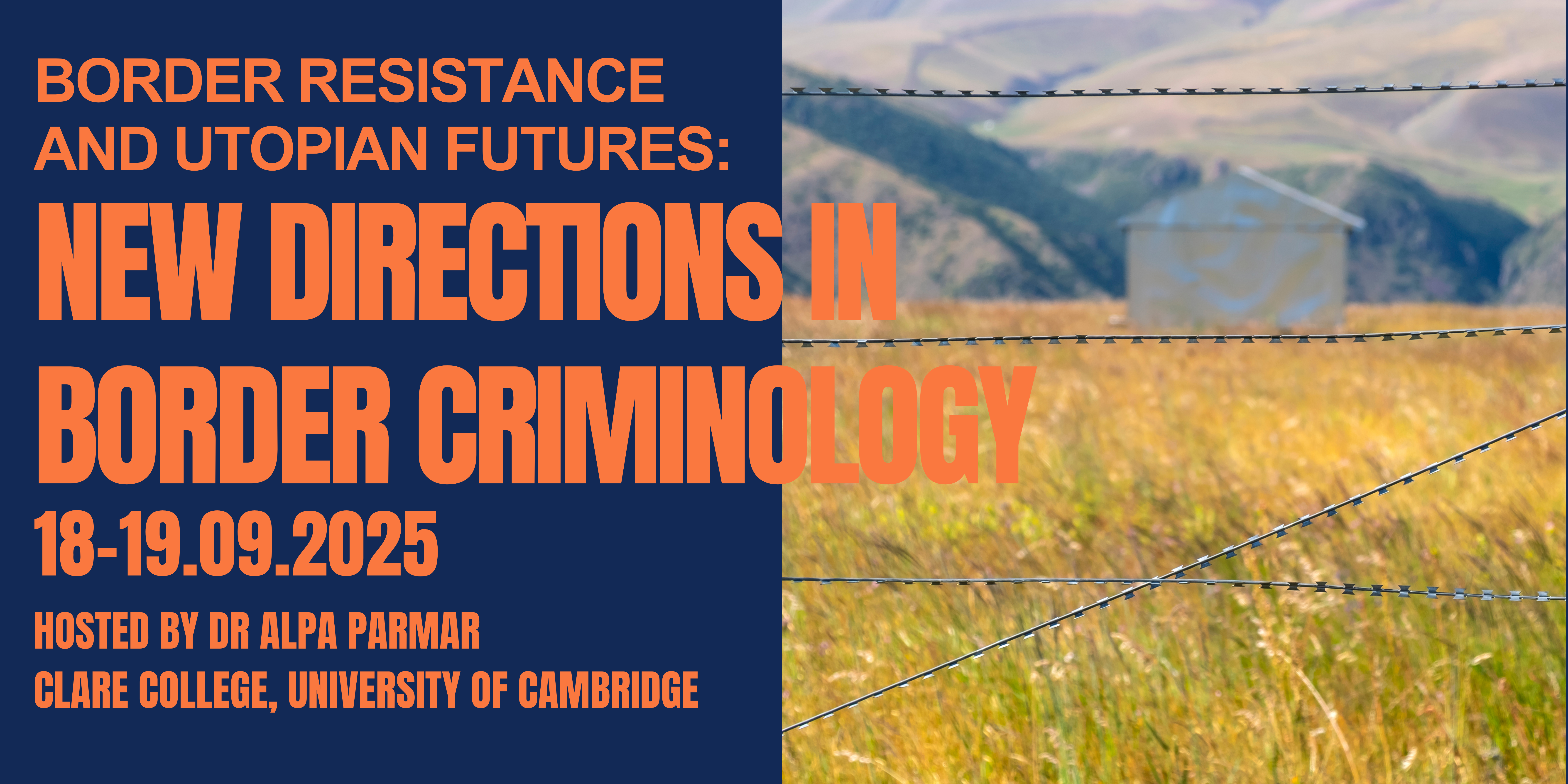 Border Resistance and Utopian Futures: New directions in Border Criminology. 18-19.09.2025. Hosted by Dr Alpa Parmar, Clare College, University of Cambridge